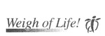 WEIGH OF LIFE!