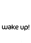 WAKE UP!