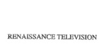 RENAISSANCE TELEVISION