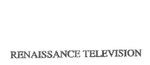 RENAISSANCE TELEVISION