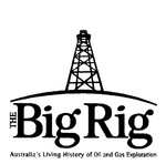 THE BIG RIG AUSTRALIA'S LIVING HISTORY OF OIL AND GAS EXPLORATION