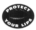 PROTECT YOUR LIPS
