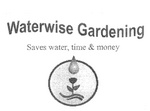 WATERWISE GARDENING SAVES WATER, TIME & MONEY