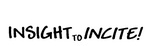 INSIGHT TO INCITE!