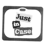 JUST IN CASE