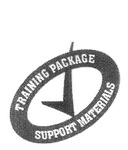 TRAINING PACKAGE SUPPORT MATERIALS
