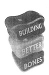 BUILDING BETTER BONES