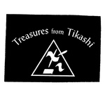 TREASURES FROM TIKASHI