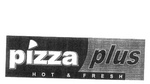 PIZZA PLUS HOT & FRESH