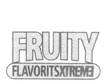 FRUITY FLAVORITSXTREME