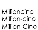 MILLIONCINO ; MILLION-CINO