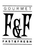 GOURMET F&F FAST & FRESH