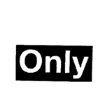 ONLY
