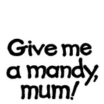 GIVE ME A MANDY, MUM!