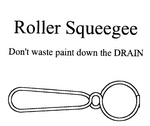 ROLLER SQUEEGEE DON'T WASTE PAINT DOWN THE DRAIN