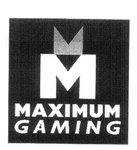 M MAXIMUM GAMING