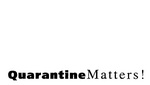 QUARANTINE MATTERS!