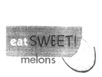 EAT SWEET! MELONS