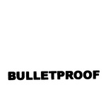 BULLETPROOF