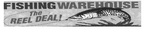 FISHING WAREHOUSE THE REEL DEAL!