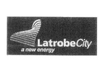 LATROBECITY A NEW ENERGY