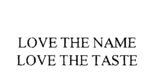 LOVE THE NAME LOVE THE TASTE