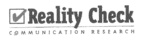 REALITY CHECK COMMUNICATION RESEARCH