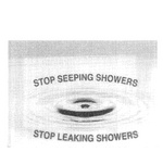 STOP SEEPING SHOWERS STOP LEAKING SHOWERS