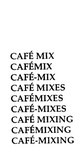 CAFE MIX ; CAFEMIX ; CAFE-MIX ; CAFE MIXES ; CAFEMIXES ; CAFE-MIXES ; CAFE MIXING ; CAFEMIXING ; CAFE-MIXING
