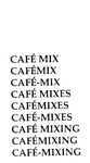 CAFE MIX ; CAFEMIX ; CAFE-MIX ; CAFE MIXES ; CAFEMIXES ; CAFE-MIXES ; CAFE MIXING ; CAFEMIXING ; CAFE-MIXING