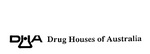 DHA DRUG HOUSES OF AUSTRALIA