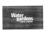 WATER GARDENS TOWN CENTRE
