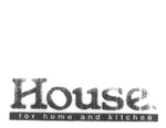HOUSE. FOR HOME AND KITCHEN