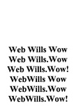 WEB WILLS WOW ; WEB WILLS. WOW ; WEB WILLS. WOW! ; WEBWILLS WOW ; WebWills. Wow ; WebWills. Wow!