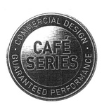 CAFE SERIES COMMERCIAL DESIGN GUARANTEED PERFORMANCE