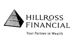 HILLROSS FINANCIAL YOUR PARTNER IN WEALTH