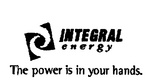 INTEGRAL ENERGY THE POWER IS IN YOUR HANDS.