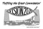 'FULFILLING THE GREAT COMMISSION' VISION 20-20 VISION 20-20 MINISTRIES