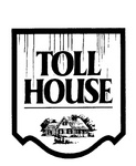 TOLL HOUSE