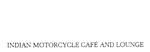INDIAN MOTORCYCLE CAFE AND LOUNGE