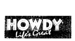 HOWDY  LIFE'S GREAT