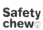 SAFETY CHEW