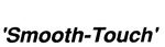 'SMOOTH-TOUCH'