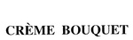 CREME BOUQUET