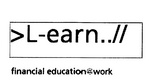 L-EARN.. FINANCIAL EDUCATION@WORK