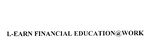 L-EARN FINANCIAL EDUCATION@WORK