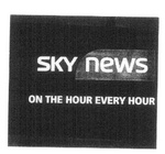 SKY NEWS ON THE HOUR EVERY HOUR