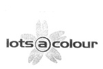 LOTS A COLOUR