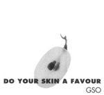 DO YOUR SKIN A FAVOUR GSO