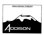 RAW DENIM THEORY ADDISON QUALITY GUARANTEED